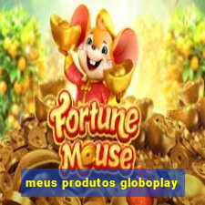 meus produtos globoplay